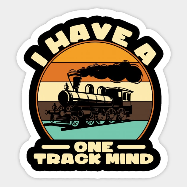 I Have A One Track Mind I Railroader I Train Sticker by Shirtjaeger